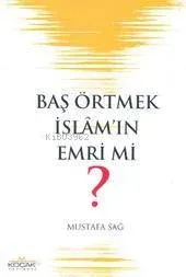 Baş Örtmek İslam´ın Emri Mi?