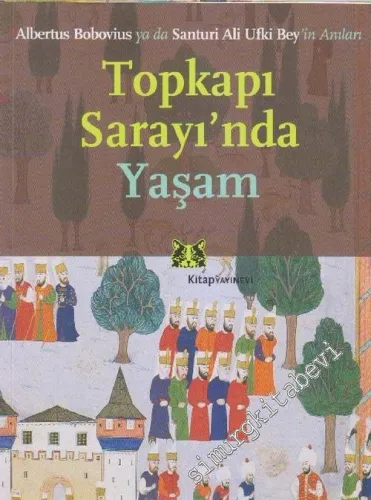 Topkapı Sarayı'nda Yaşam Albertus Bobovius ya da Santuri Ali Ufki Bey'in Anıları -        2012