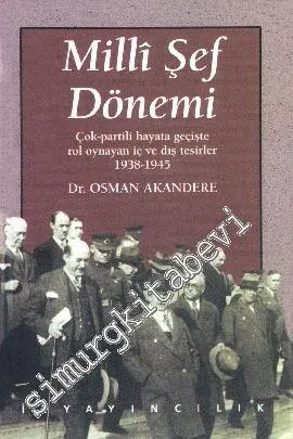 Milli Şef Dönemi: Çok Partili Hayata Geçişte Rol Oynayan İç ve Dış Tesirler 1938 - 1945 -        1998