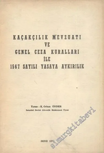 Kaçakçılık Mevzuatı ve Genel Ceza Kuralları ile 1567 Sayılı Yasaya Aykırılık -