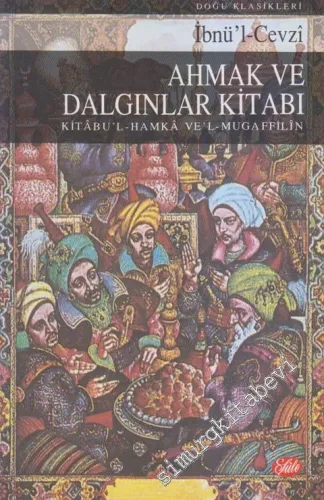 Ahmak ve Dalgınlar Kitabı (Kitâbul - Hamkâ ve'l - Muga Filîn) -        1998