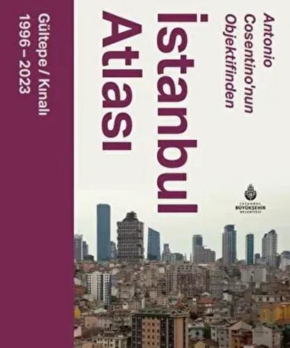 Antonio Cosentino’nun Objektifinden İstanbul Atlası Gültepe - Kınalı (1996 - 2023) (Ciltli)