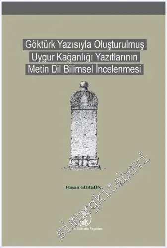 Göktürk Yazısıyla Oluşturulmuş Uygur Kağanlığı Yazıtlarının Metin Dil Bilimsel İncelenmesi -        2021