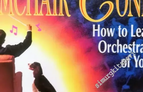The Armchair Conductor: How to Lead a Symphony Orchestra in the Privacy of Your Own Home -        1991