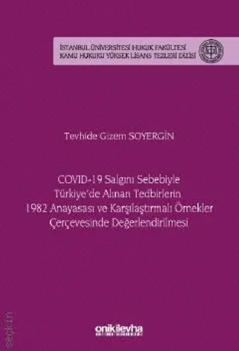 Covid–19 Salgını Sebebiyle Türkiye'de Alınan Tedbirlerin 1982 Anayasası ve Karşılaştırmalı Örnekler Çerçevesinde Değerlendirilmesi