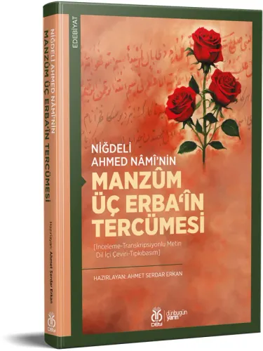 Niğdeli Ahmed Nâmî’nin Manzûm Üç Erba‘în Tercümesi Ahmet Serdar Erkan Niğdeli Ahmed Nâmî’nin Manzûm Üç Erba‘în Tercümesi Ahmet Serdar Erkan