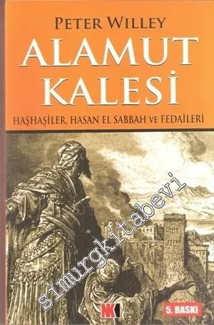 Alamut Kalesi: Haşhaşiler, Hasan Sabbah ve Fedaileri -