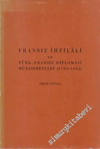 Fransız İhtilali ve Türk - Fransız Diplomasi Münasebetleri ( 1789 - 1802 ) -