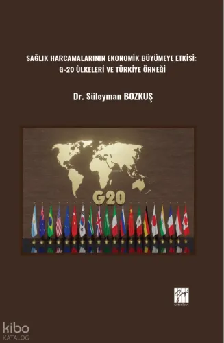 Sağlık Harcamalarının Ekonomik Büyümeye Etkisi: G-20 Ülkeleri Ve Türkiye Örneği