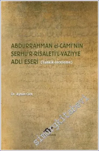 Abdurrahman El-Cami'nin Şerhu'r-Risaleti'l-Vaziyye Adlı Eseri : Tahkik İnceleme -         2021