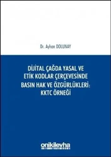 Dijital Çağda Yasal ve Etik Kodlar Çerçevesinde Basın Hak ve Özgürlükleri