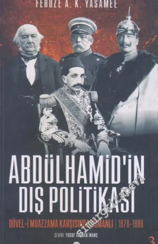 Abdülhamid'in Dış Politikası: Düvel-i Muazzama Karşısında Osmanlı 1878 - 1888 -         2020