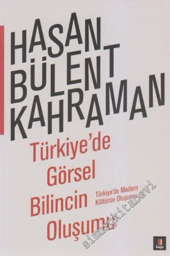 Türkiyede Görsel Bilincin Oluşumu: Türkiye'de Modern Kültürün Oluşumu 1 -