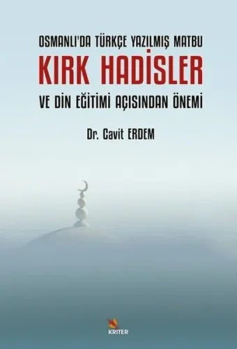 Osmanlı’da Türkçe Yazılmış Matbu Kırk Hadisler ve Din Eğitimi Açısından Önemi