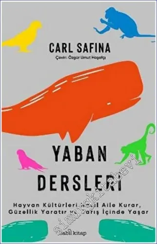 Yaban Dersleri - Hayvan Kültürleri Nasıl Aile Kurar Güzellik Yaratır ve Barış İçinde Yaşar -         2023