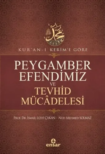 Kur’an-ı Kerim’e Göre Peygamber Efendimiz Ve Tevhid Mücâdelesi İsmail 