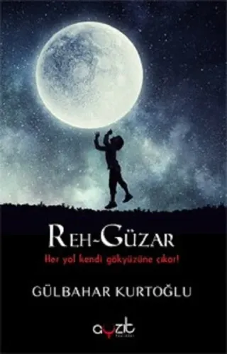 Reh Güzar; Her Yol Kendi Gökyüzüne Çıkar