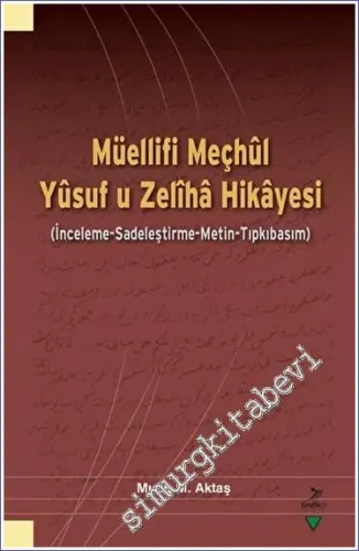 Müellifi Meçhul Yusuf u Zeliha Hikayesi  : İnceleme Sadeleştirme Metin Tıpkıbasım -        2023