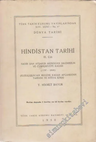 Hindistan Tarihi Cilt: 3 - Nadir Şah Afşarş'ın Akınından Bağımsızlık ve Cumhuriyete Kadar (1737 - 1949) (Kuruluşundan bugüne kadar Afganistan tarihini de ihtiva eder) -        1950