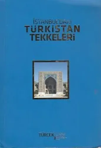 İSTANBULDAKİ TÜRKİSTAN TEKKELERİ / ATA YURT İLE ANA YURT ARASINDAKİ MANEVİ KÖPRÜLER