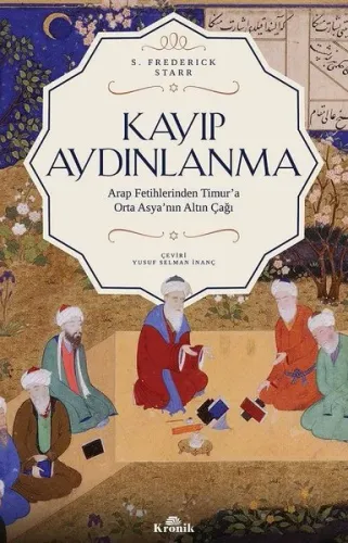 Kayıp Aydınlanma-Arap Fetihlerinden Timur'a Orta Asya'nın Altın Çağı |