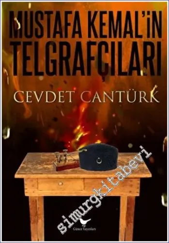 Mustafa Kemal'in Telgrafçıları : Gazi Mustafa Kemal ve Kurtuluş'un Telgraf Ordusu -         2022