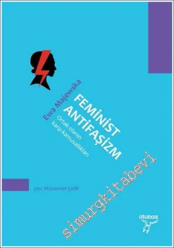 Feminist Antifaşizm: Ortak Olanın Karşı Kamusallıkları -         2023