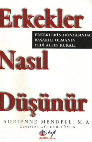 Erkekler Nasıl Düşünür; Erkeklerin Dünyasında Başarılı Olmanın 7 Altın