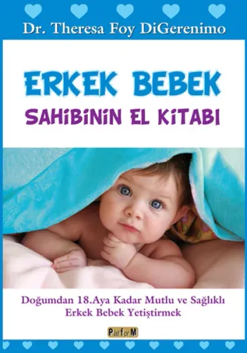 Erkek Bebek Sahibinin El Kitabı; Doğumdan 18. Aya Kadar Mutlu ve Sağlıklı Erkek Bebek Yetiştirmek