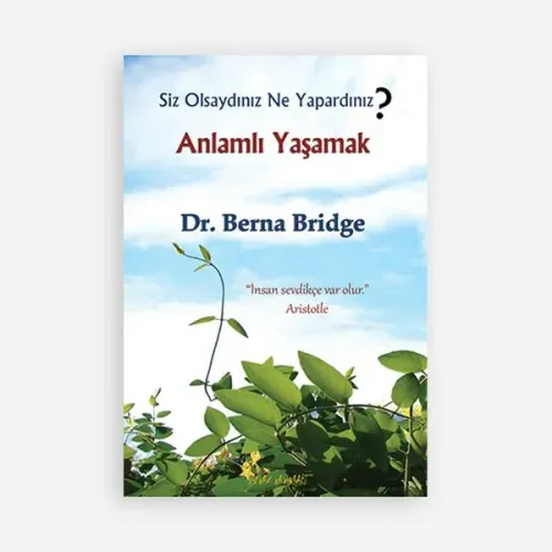 Anlamlı Yaşamak; Siz Olsaydınız Ne Yapardınız?