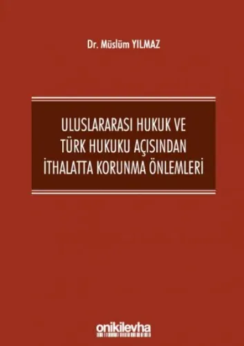Uluslararası Hukuk ve Türk Hukuku Açısından İthalatta Korunma Önlemleri