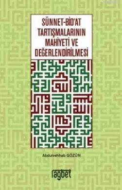 Sünnet Bidat Tartışmalarının Mahiyeti Ve Değerlendirilmesi