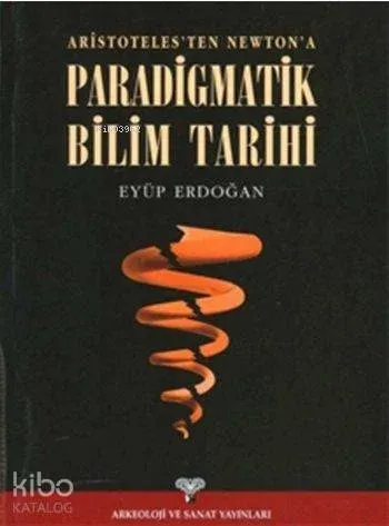Aristoteles'ten Newton'a Paradigmatik Bilim Tarihi