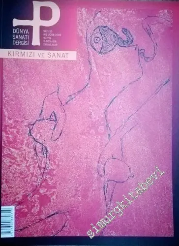 P Üç Aylık Sanat Kültür Antika - Dünya Sanatı Dergisi, Dosya: Kırmızı ve Sanat - Sayı: 50      Kış / Winter 2008