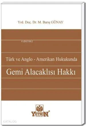 Türk ve Anglo - Amerikan Hukukunda Gemi Alacaklısı Hakkı