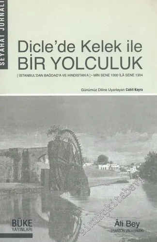 Dicle'de Kelek ile Bir Yolculuk: Seyahat Jurnali (İstanbul'dan Bağdad'a ve Hindistan'a) Min Sene 1300 ila Sene 1304 ( 1884 - 1888 ) -        2003