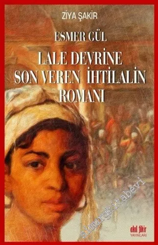Esmer Gül - Lale Devrine Son Veren İhtilalin Romanı -         2020