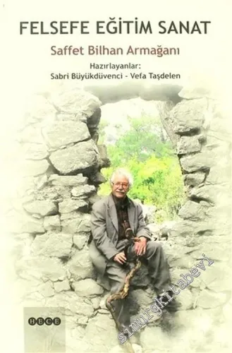 Felsefe, Eğitim, Sanat: Saffet Bilhan Armağanı -        2006