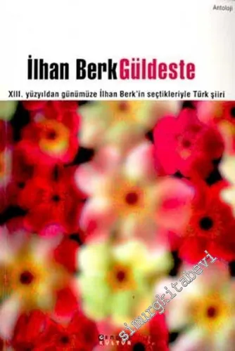 Güldeste: 13. Yüzyıldan Günümüze İlhan Berk'in Seçtikleriyle Türk Şiiri -        2003