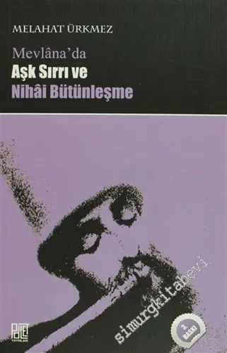 Mevlana'da Aşk Sırrı ve Nihai Bütünleşme -         2010