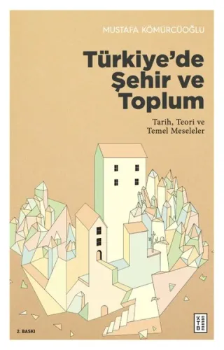 Türkiye'de Şehir ve Toplum; Tarih, Teori ve Temel Meseleler