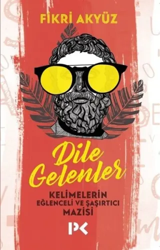 Dile Gelenler; Kelimelerin Eğlenceli ve Şaşırtıcı Mazisi