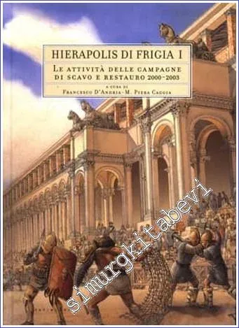 Le Attivita Delle Campagne di Scavo e Restauro (2000-2003) : Hierapolis di Frigia 1 -         2007