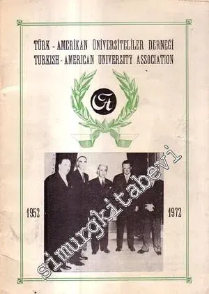Türk - Amerikan Üniversiteliler Derneği = Türkish - American University Association 1952 - 1972 -