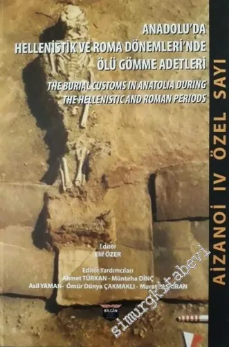 Anadolu'da Hellenistik ve Roma Dönemleri'nde Ölü Gömme Adetleri Uluslararası Sempozyumu Bildiri Kitabı. Aizanoi IV Özel Sayı -         2019