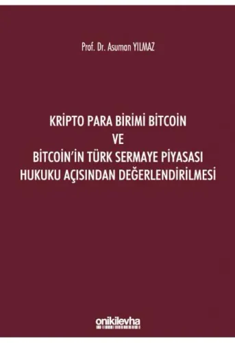 Kripto Para Birimi Bitcoin ve Bitcoin'in Türk Sermaye Piyasası Hukuku Açısından Değerlendirilmesi