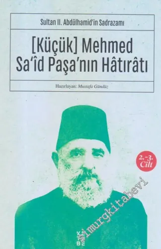(Küçük) Mehmed Sa'id Paşa'nın Hatıratı Cilt 2-3 : Sultan 2. Abdülhamid'in Sadrazamı -        2019