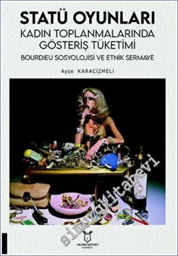 Statü Oyunları : Kadın Toplanmalarında Gösteriş Tüketimi - Bourdıeu Sosyolojisi ve Etnik Sermaye -         2023