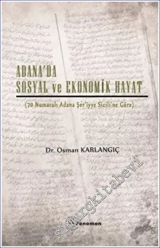 Adana'da Sosyal ve Ekonomik Hayat : 70 Numaralı Adana Şer'iyye Sicili'ne Göre -         2022