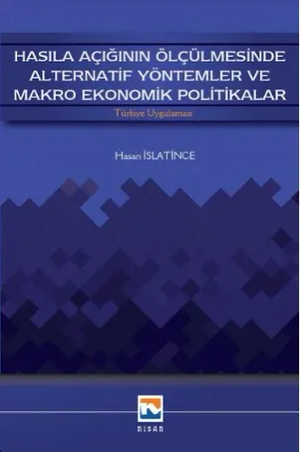 Hasıla Açığının Ölçülmesinde Alternatif Yöntemler ve Makro Ekonomik Po
